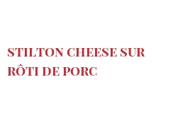 Recette Stilton cheese sur rôti de porc